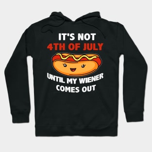 Funny Hotdog It's Not 4th of July Until My  Comes Out Hoodie